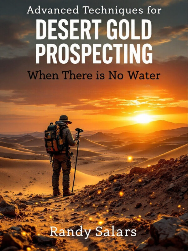 Advanced Techniques for Desert Gold Prospecting When There is No Water