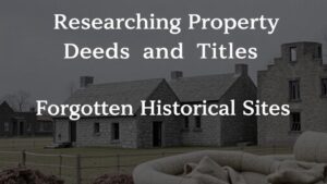 Read more about the article Researching Property Deeds and Titles for Forgotten Historical Sites