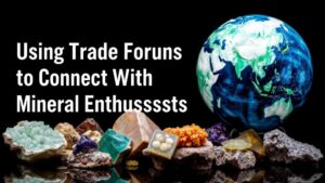 Read more about the article Using Trade Forums to Connect With Mineral Enthusiasts Worldwide