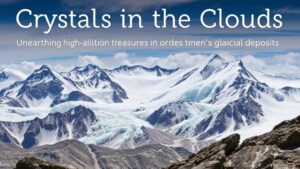 Read more about the article Crystals in the Clouds: Unearthing High-Altitude Treasures in Glacial Deposits