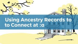 Read more about the article Using Ancestry Records to Connect to Local Historical Artifact Sites