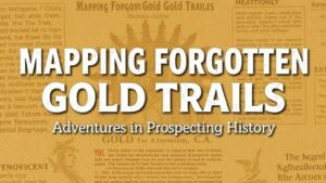 Read more about the article Mapping Forgotten Gold Trails: Adventures in Prospecting History