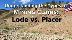 Read more about the article Understanding the Types of Mining Claims: Lode vs. Placer