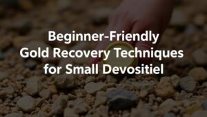 Read more about the article Beginner-Friendly Gold Recovery Techniques for Small Gravel Deposits