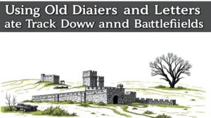 Read more about the article Using Old Diaries and Letters to Track Down Hidden Forts and Battlefields